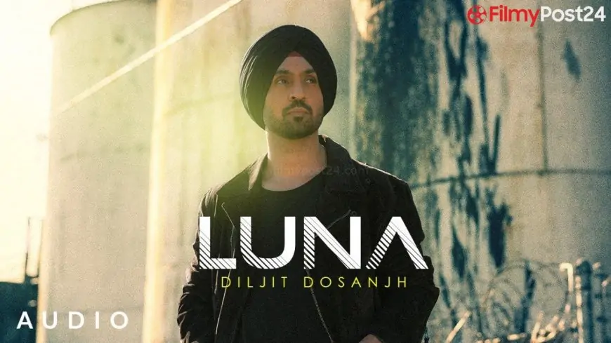 Luna New Music Video Stareer Diljit Dosanjh Watch Online Brief Clips For Whatsapp Standing -