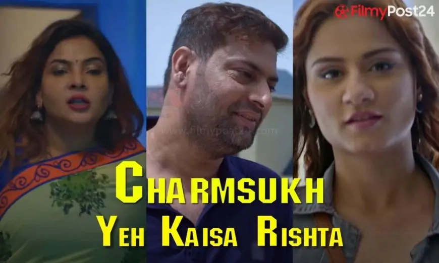 Charmsukh Yeh Kaisa Rishta Ullu Web Series (2021) Full Episode: Watch Online