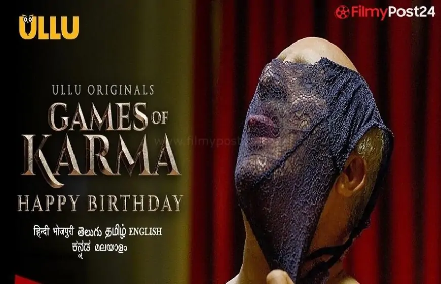 Happy Birthday | Games of Karma ULLU Web Series Full Episode Cast Details Trailer Download & Online Watch
