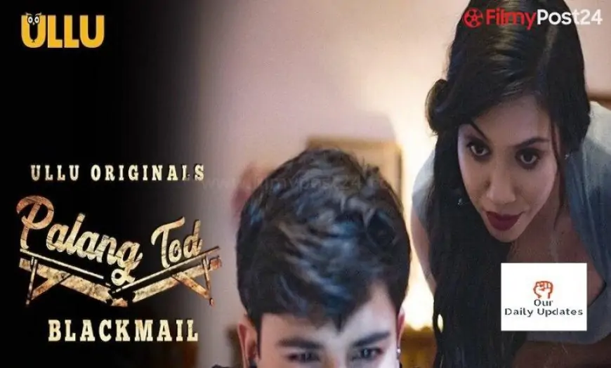Blackmail Palang Tod ULLU Web Series Full Episode Cast Details Trailer Download & Online Watch