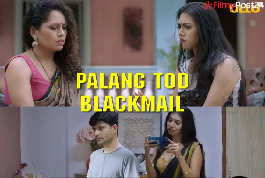 Palang Tod Blackmail Ullu Web Series (2021) Full Episode: Watch Online
