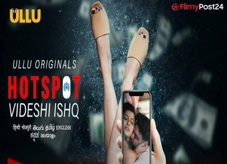 Hotspot Videshi Ishq Web Series (2021) Ullu: Cast, Watch Online, Roles