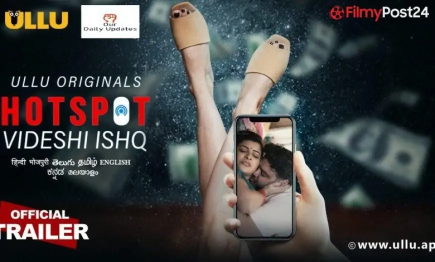 Videshi Ishq I Hotspot ULLU Web Series Full Episode Cast Details Trailer Download & Online Watch