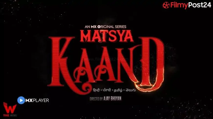 Matsya Kaand (MX Player) Web Series Story, Cast, Real Name, Wiki & More