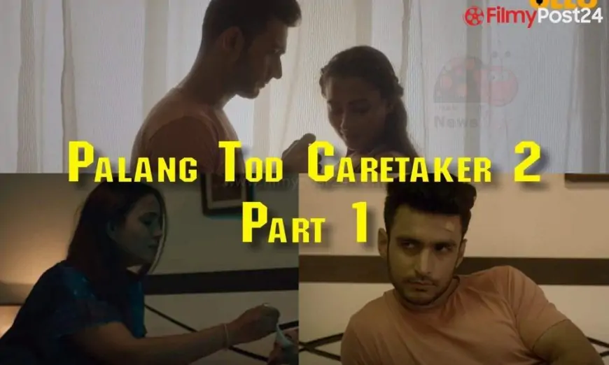 Palang Tod Caretaker 2 Part 1 Ullu Web Series Full Episode: Watch Online