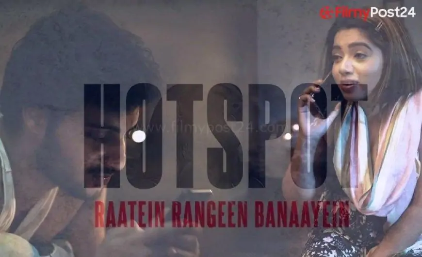 Hotspot (Raatein Rangeen Banaayein) - Review & Cast