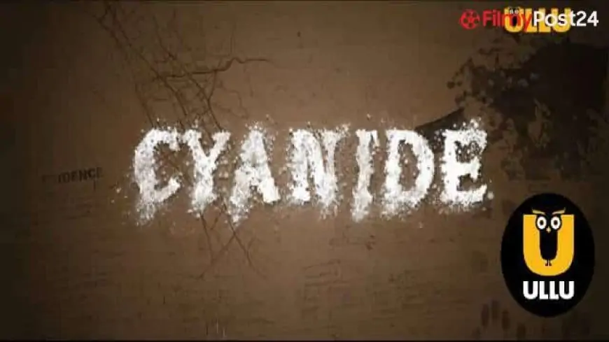 Cyanide ULLU Web Series Full Episode Cast Details Trailer Download & Online Watch