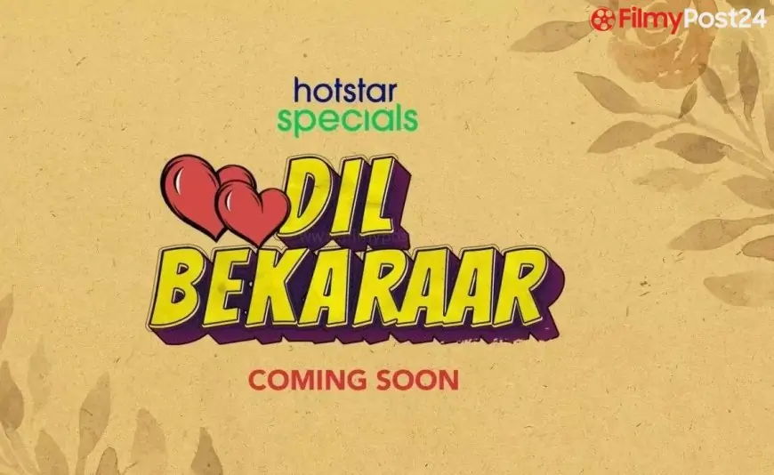 Dil Bekaraar (Hotstar) Web Series Story, Cast, Real Name, Wiki & More