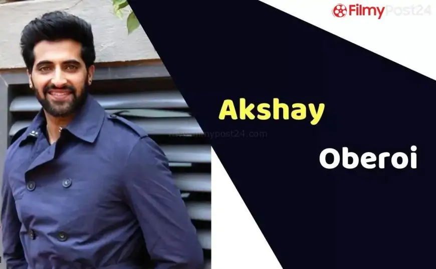 Akshay Oberoi (Actor) Height, Weight, Age, Affairs, Biography & More