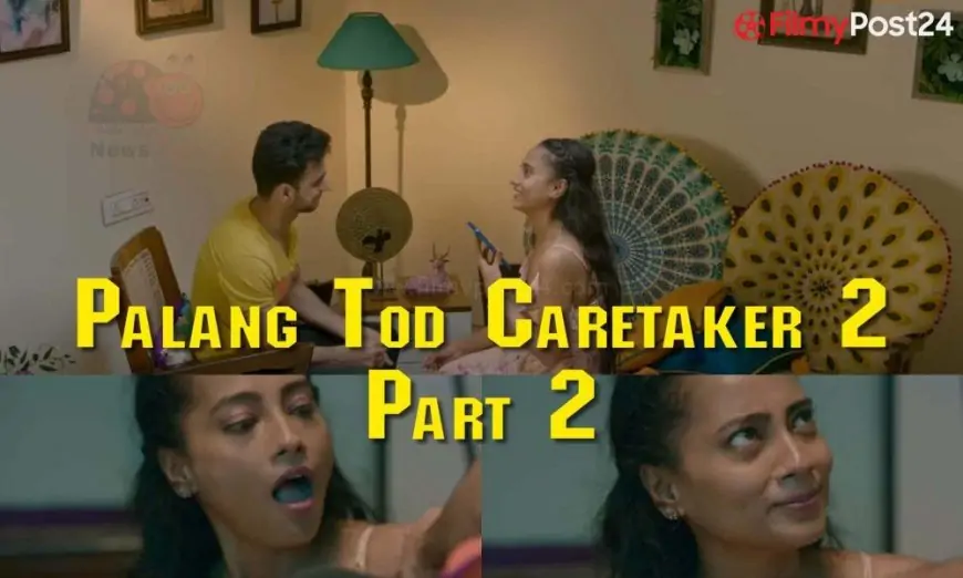 Palang Tod Caretaker 2 Part 2 Ullu Web Series Full Episode: Watch Online