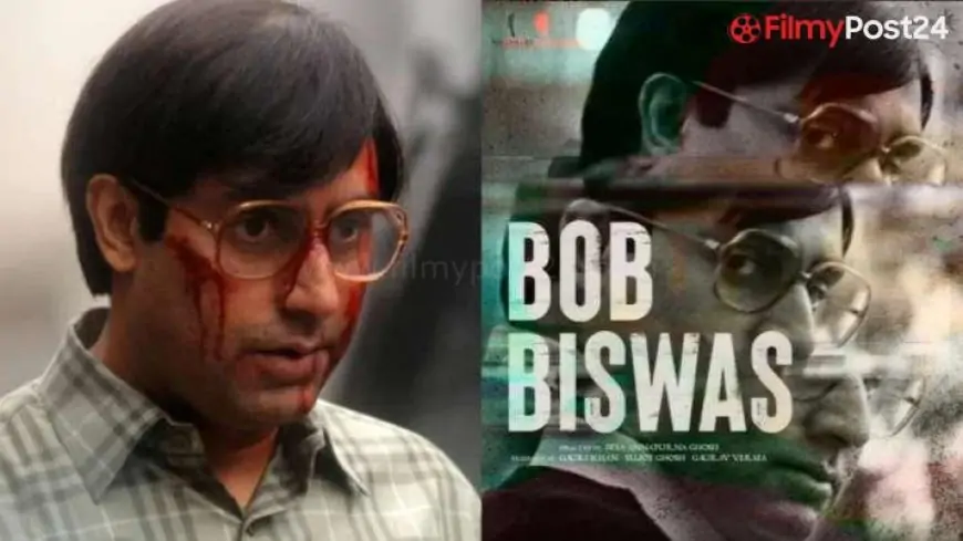 Bob Biswas (Zee5) Movie Cast & Crew, Actor, Release Date and More