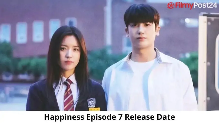 Happiness Episode 7 Release Date Time And Preview Revealed!