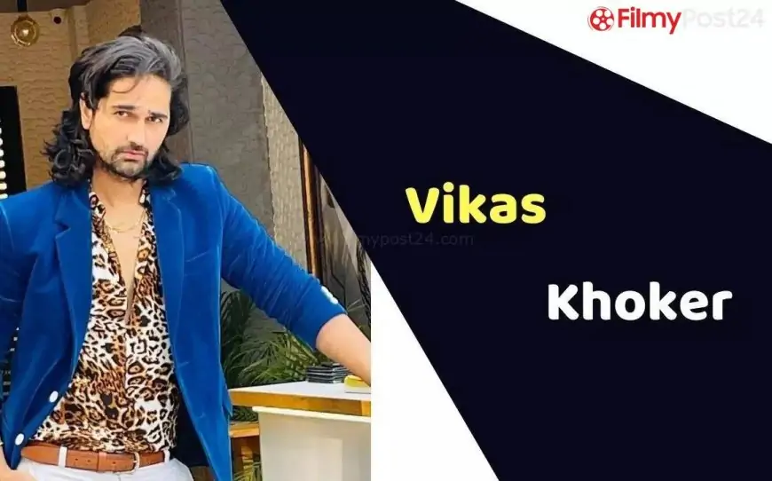 Vikas Khoker (Actor) Height, Weight, Age, Affairs, Biography & More