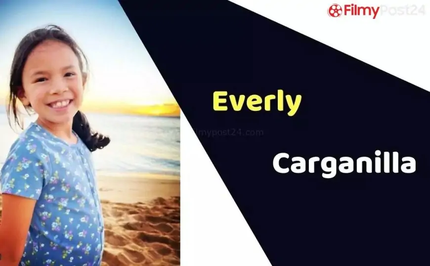 Everly Carganilla (Child Artist) Age, Career, Biography, Films, TV Shows & More