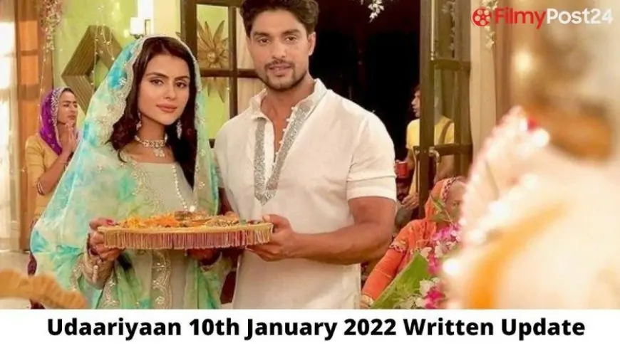 Udaariyaan Today’s Episode 10th January 2022 Written Update, Jasmin Comes and Greets Everyone