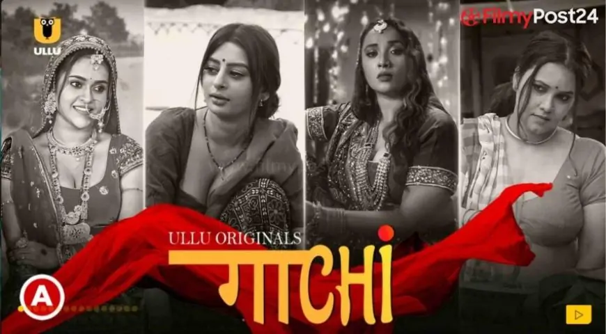 Ullu Web Series Gaachi 2022 Full Episodes Watch Online Cast And Story -