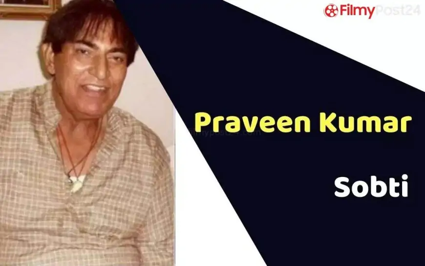 Praveen Kumar Sobti (Actor) Wiki, Age, Death Cause, Affairs, Biography & More