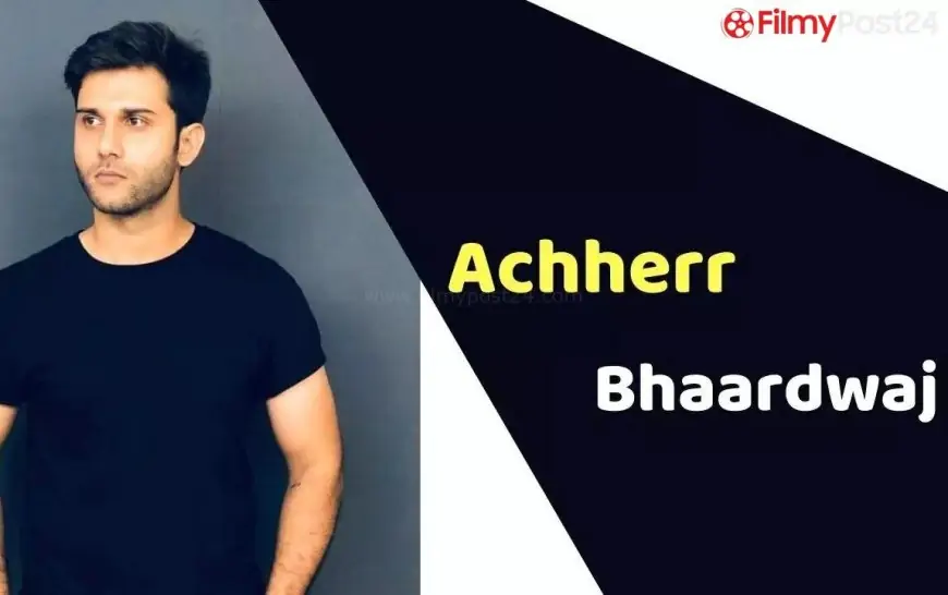 Achherr Bhaardwaj (Actor) Peak, Weight, Age, Affairs, Biography &amp; Extra