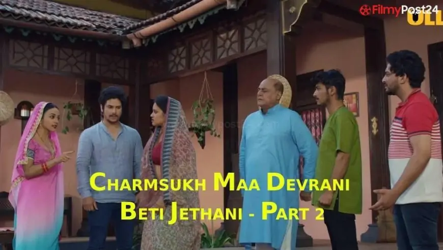 Charmsukh Maa Devrani Beti Jethani Part 2 Ullu Web Series (2022) Full Episode: Watch Online