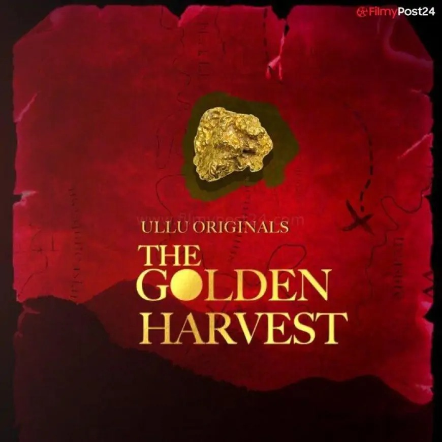The Golden Harvest Web Series (2022) Ullu: Cast, Watch Online