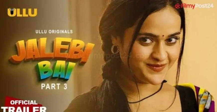 Jalebi Bai Part 3 Ullu Web Series Watch Online 2022