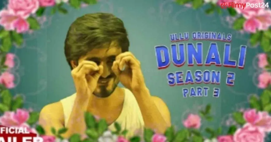 Stunning Dunali Season 2 Half 3 Web Series Cast (Ullu) Actual Title, Crew, Promo, Beginning Date, Story & More 2022