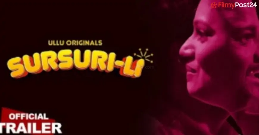 Stunning Sursuri Li Web Series Cast (Ullu) Actual Title, Crew, Promo, Beginning Date, Story & More 2022
