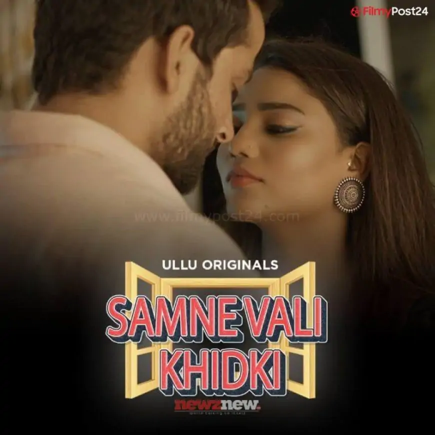 Samne Vali Khidki Web Series (2022) Ullu: Cast, Watch Online, Release Date, All Episodes, Real Names