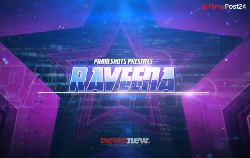 Raveena Web Series (2022) Prime Shots: Cast, Crew, Release Date, Roles, Real Names