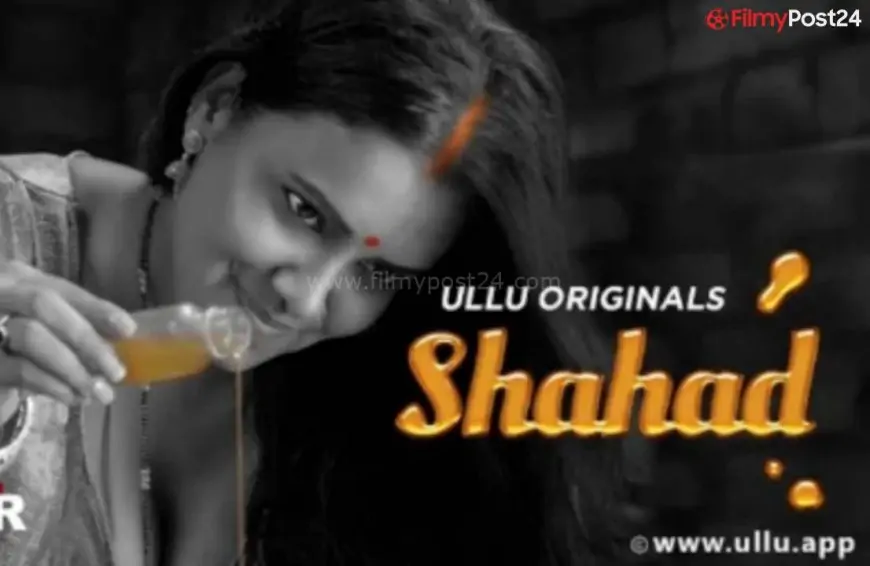 Shocking Shahad Web Series Cast (Ullu) Real Name, Crew, Promo, Starting Date, Story & More 2022