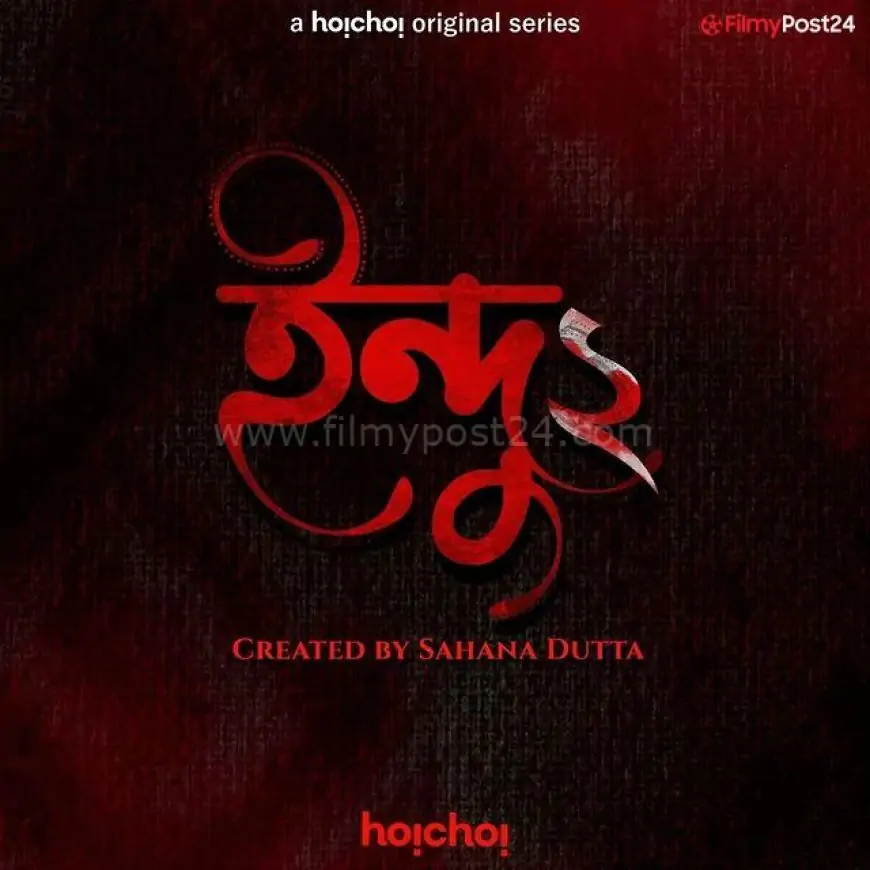 Indu Season 2 (Hoichoi) Cast & Crew, Release Date, Actors, Roles, Wiki & More