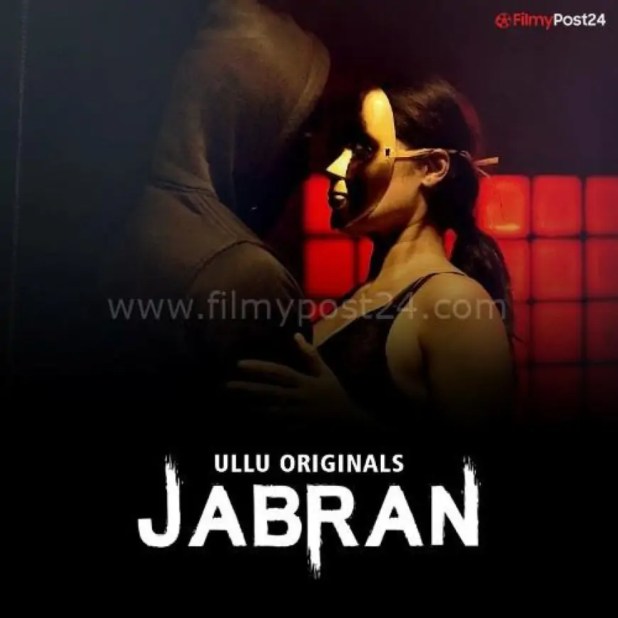 Jabran (Ullu) Web Series Cast & Crew, Release Date, Actors, Roles, Wiki & More