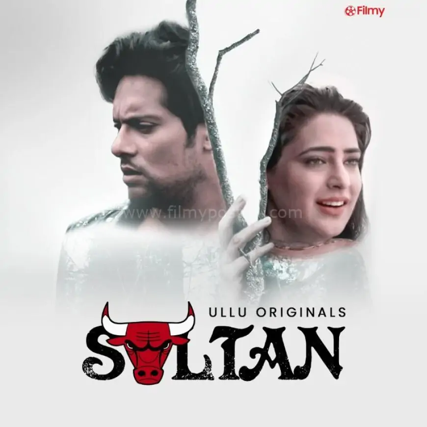 Sultan (Ullu) Web Series Cast & Crew, Release Date, Actors, Roles, Wiki & More