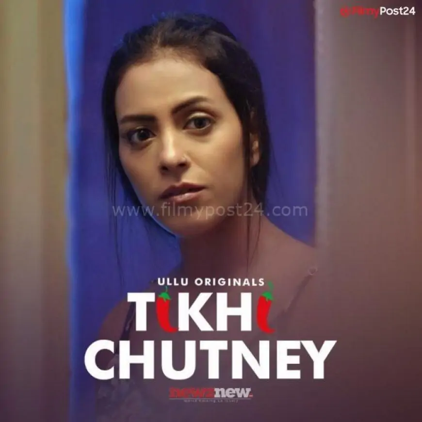 Tikhi Chutney Web Series (2022) Ullu: Cast, Watch Online, Release Date, All Episodes, Real Names