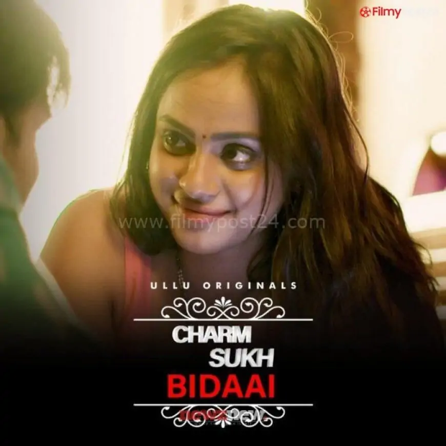 Charmsukh Bidaai Web Series (2022) Ullu: Cast, Watch Online, Release Date, All Episodes, Real Names