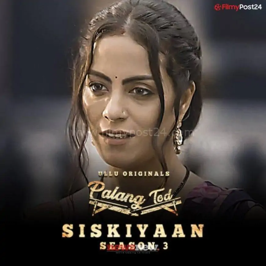 Palang Tod Siskiyaan 3 (2022) Ullu: Cast, Watch Online, Release Date, All Episodes, Real Names