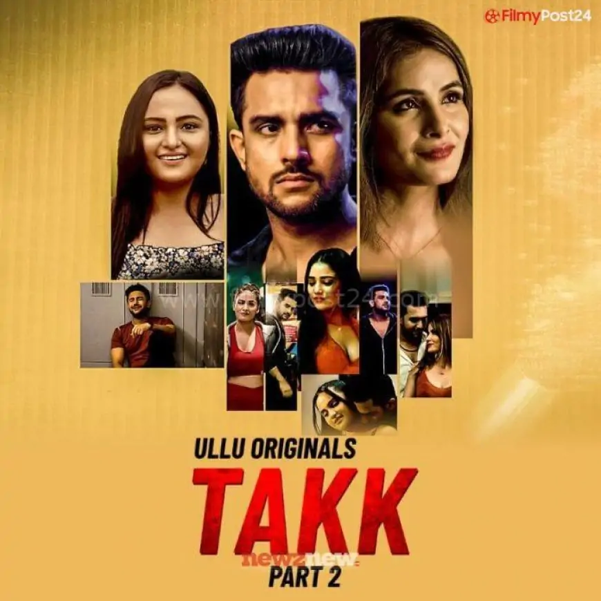 Takk Half 2 Web Series (2022) Ullu: Cast, Watch Online, Launch Date, All Episodes, Actual Names