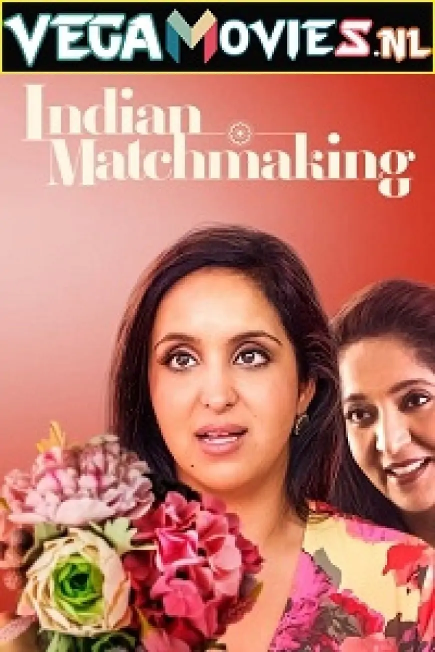 Download Indian Matchmaking (Season 2) Dual Audio [Hindi + English] Complete Netflix Web Series 480p [800MB] | 720p [1.6GB]