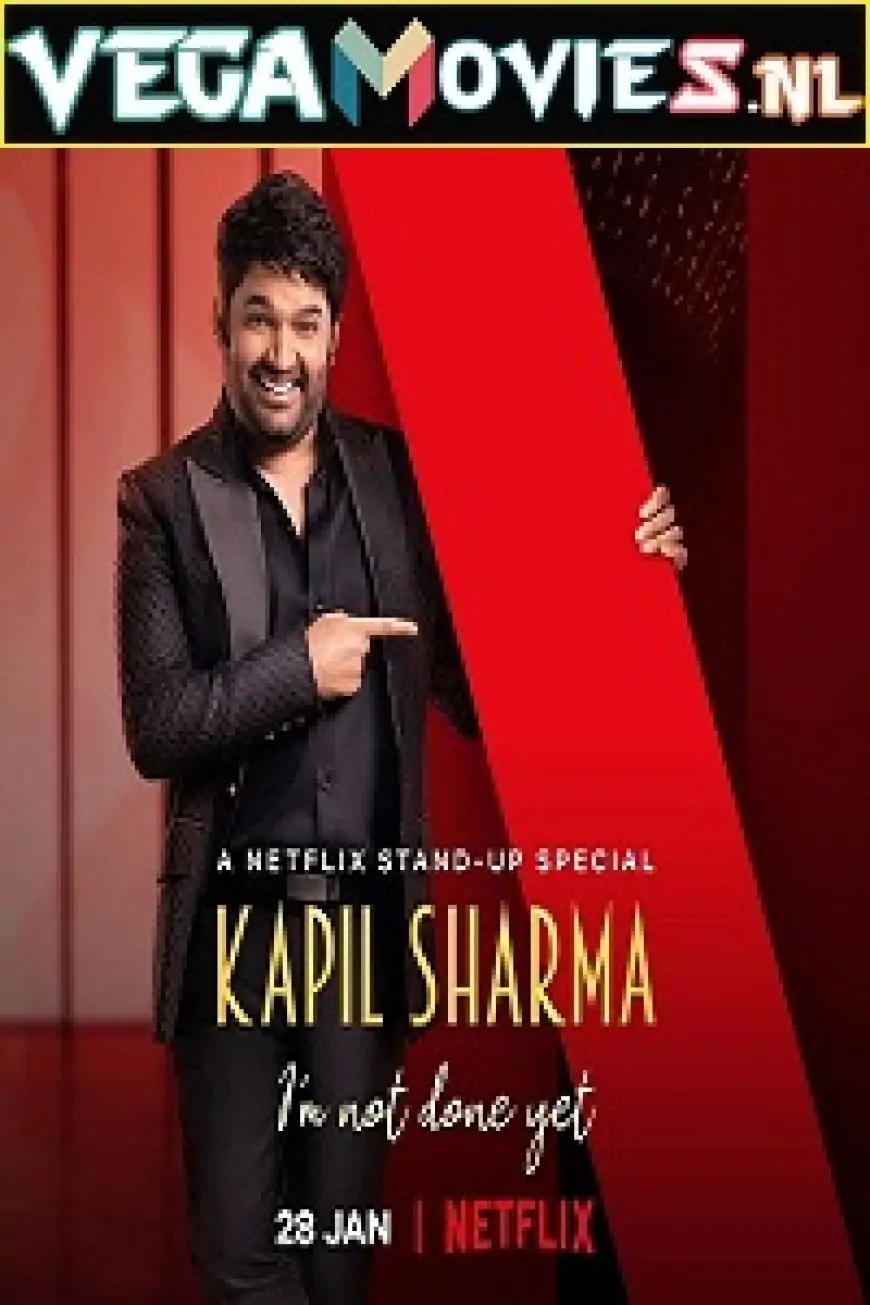 Download Netflix Kapil Sharma – I’m Not Done Yet (2022) Hindi Stand-Up Comedy Special Show 480p | 720p WEB-DL