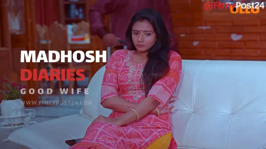 Madhosh Diaries (Good Wife) Ullu Web Series 2021 Full Episode: Watch Online